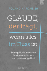 Glaube, der trägt, wenn alles im Fluss ist - Roland Hardmeier - E-Book