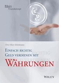 Einfach richtig Geld verdienen mit Währungen - Chris-Oliver Schickentanz - E-Book