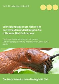 Schneckenplage muss nicht sein! So vermeiden und bekämpfen Sie rotbraune Nacktschnecken - Michael Schrödl - E-Book