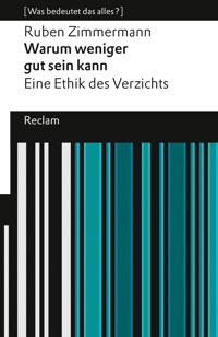 Warum weniger gut sein kann. Eine Ethik des Verzichts. [Was bedeutet das alles?] - Ruben Zimmermann - E-Book