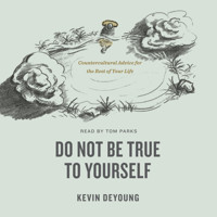 Do Not Be True to Yourself - Kevin DeYoung - Hörbuch