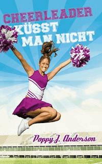 Cheerleader küsst man nicht - Poppy J. Anderson - E-Book