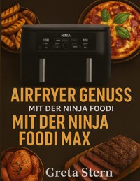Airfryer Genuss mit der Ninja Foodi MAX Dual Zone - Greta Stern - E-Book