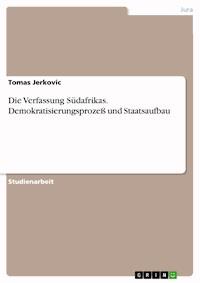 Die Verfassung Südafrikas. Demokratisierungsprozeß und Staatsaufbau - Tomas Jerkovic - E-Book