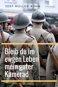 Bleib du im ewgen Leben mein guter Kamerad - Band II - Jost Müller-Bohn - E-Book