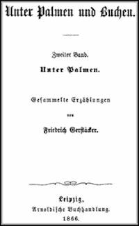 Unter Palmen und Buchen. Zweiter Band. Unter Palmen. Gesammelte Erzählungen. - Friedrich, Gerstäcker - kostenlos E-Book