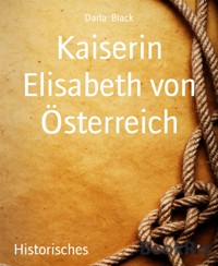 Kaiserin Elisabeth von Österreich - Darla Black - E-Book