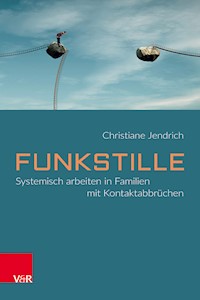 Funkstille: Systemisch arbeiten in Familien mit Kontaktabbrüchen - Christiane Jendrich - E-Book