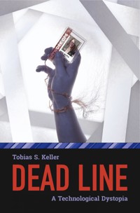 Dead Line - A Technological Dystopia - Tobias S. Keller - E-Book