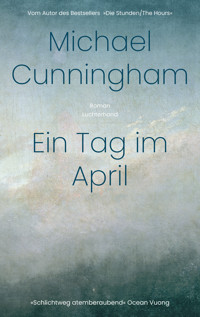Ein Tag im April - Michael Cunningham - E-Book