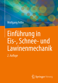 Einführung in Eis-, Schnee- und Lawinenmechanik - Wolfgang Fellin - E-Book