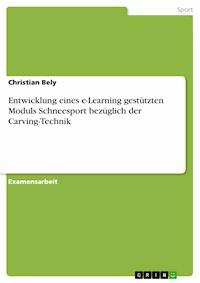 Entwicklung eines e-Learning gestützten Moduls Schneesport bezüglich der Carving-Technik - Christian Bely - E-Book