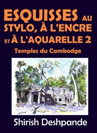 Esquisses au stylo, à l'encre et à l'aquarelle 2 – Temples du Cambodge - Deshpande Shirish - E-Book
