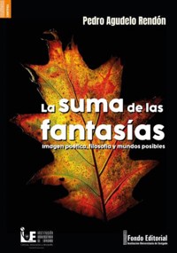 La suma de las fantasías: Imagen poética, filosofía y mundos posibles - Pedro Agudelo Rendón - E-Book