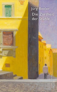 Die Zartheit der Stühle - Jürg Beeler - E-Book