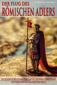 Der Flug des römischen Adlers - Alfred Platschka - E-Book