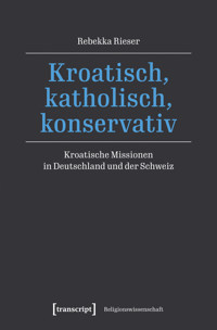 Kroatisch, katholisch, konservativ - Rebekka Rieser - kostenlos E-Book