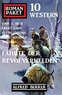 Fährte der Revolverhelden: Romanpaket 10 Western - Alfred Bekker - E-Book