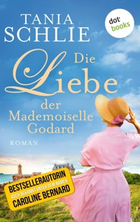 Die Liebe der Mademoiselle Godard - Tania Schlie auch bekannt als SPIEGEL-Bestseller-Autorin Caroline Bernard - E-Book