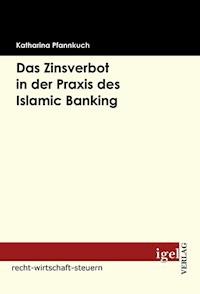 Das Zinsverbot in der Praxis des Islamic Banking - Katharina Pfannkuch - E-Book
