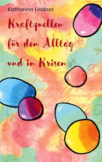 Kraftquellen für den Alltag und in Krisen - Katharina Lindner - E-Book