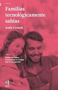 Familias tecnológicamente sabias - Andy Crouch - E-Book