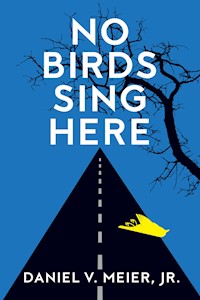 No Birds Sing Here - Daniel V. Meier Jr. - E-Book