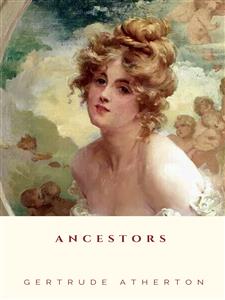 Ancestors - Gertrude Atherton - E-Book
