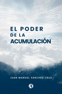 El poder de la acumulación - Juan Manuel Sánchez Cruz - E-Book