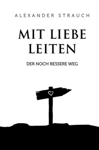 Mit Liebe leiten - Alexander Strauch - E-Book