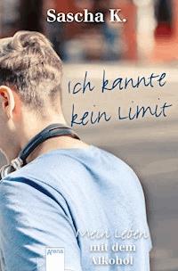 Ich kannte kein Limit - Sascha K. - E-Book