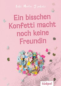 Ein bisschen Konfetti macht noch keine Freundin - Ines Maria Jiménez - E-Book