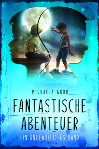 Fantastische Abenteuer 1 - Michaela Göhr - E-Book
