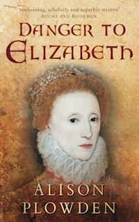 Danger to Elizabeth - Alison Plowden - E-Book