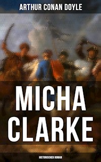 Micha Clarke (Historischer Roman) - Arthur Conan Doyle - E-Book