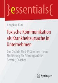 Toxische Kommunikation als Krankheitsursache in Unternehmen - Angelika Kutz - E-Book