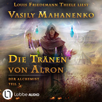 Die Tränen von Alron - Der Alchemist, Teil 3 (ungekürzt) - Vasily Mahanenko - Hörbuch