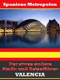 Valencia - Der etwas andere Stadt- und Reiseführer - Mit Reise - Wörterbuch Deutsch-Spanisch - A.D. Astinus - E-Book