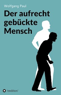 Der aufrecht gebückte Mensch - Wolfgang Paul - E-Book