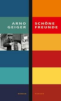 Schöne Freunde - Arno Geiger - E-Book