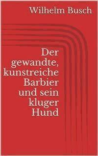 Der gewandte, kunstreiche Barbier und sein kluger Hund - Wilhelm Busch - E-Book