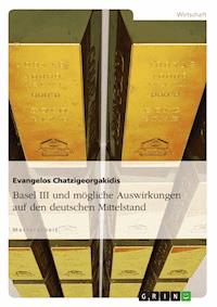 Basel III und mögliche Auswirkungen auf den deutschen Mittelstand - Evangelos Chatzigeorgakidis - E-Book
