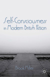 Self-Consciousness in Modern British Fiction - B. Miller - E-Book