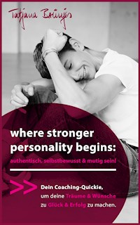 where stronger personality begins: authentisch, selbstbewusst & mutig sein! - Tatjana Brünjes - E-Book