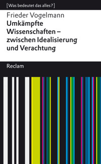 Umkämpfte Wissenschaften – zwischen Idealisierung und Verachtung - Frieder Vogelmann - E-Book