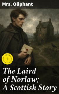 The Laird of Norlaw; A Scottish Story - Mrs.oliphant - E-Book