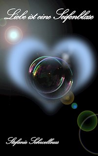 Liebe ist eine Seifenblase - Stefanie Schwellnus - E-Book