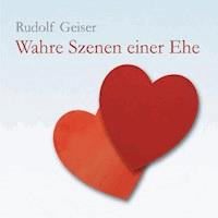 Wahre Szenen einer Ehe - Rudolf Geiser - Hörbuch