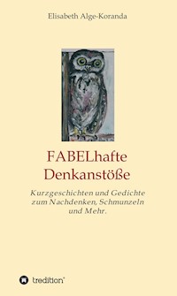 FABELhafte Denkanstöße - Elisabeth Alge-Koranda - E-Book