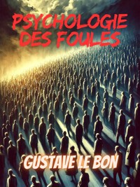 Psychologie des foules - Gustave Le Bon - E-Book